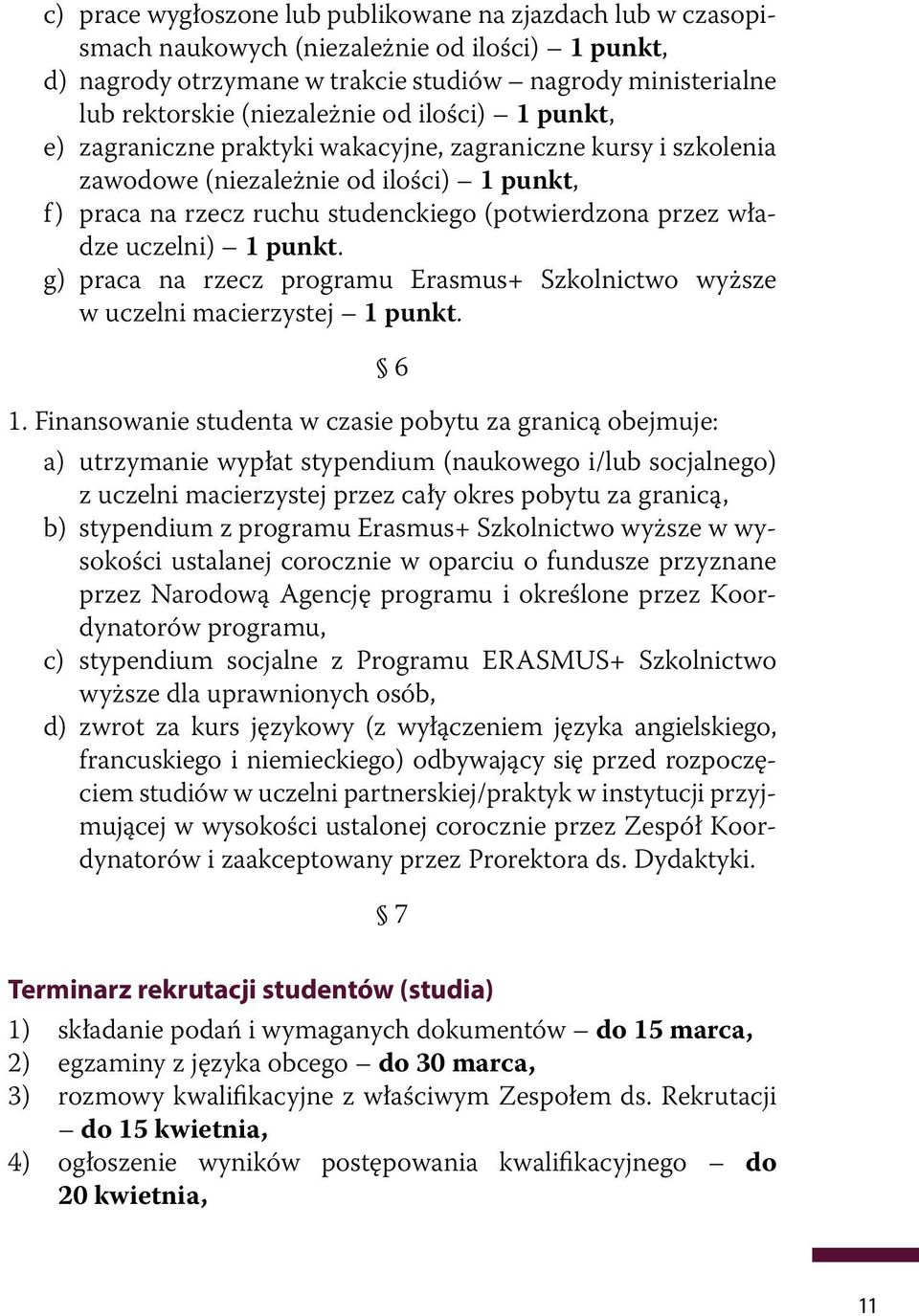 1 punkt. g) praca na rzecz programu Erasmus+ Szkolnictwo wyższe w uczelni macierzystej 1 