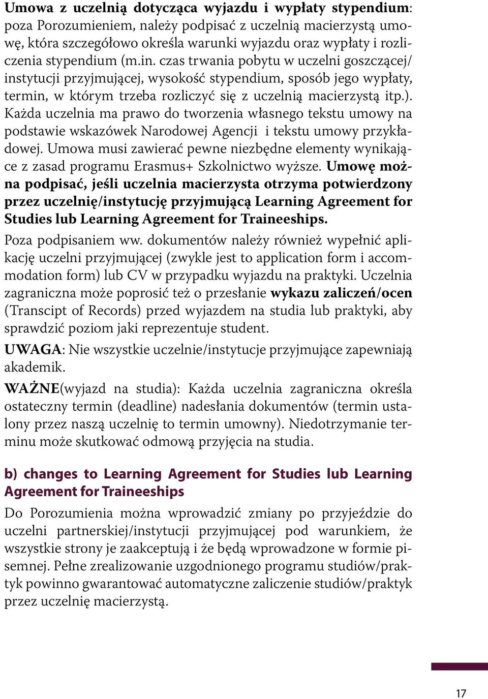 Każda uczelnia ma prawo do tworzenia własnego tekstu umowy na podstawie wskazówek Narodowej Agencji i tekstu umowy przykładowej.