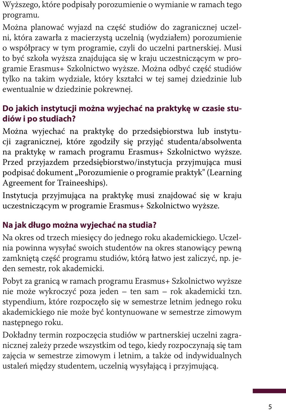 Musi to być szkoła wyższa znajdująca się w kraju uczestniczącym w programie Erasmus+ Szkolnictwo wyższe.