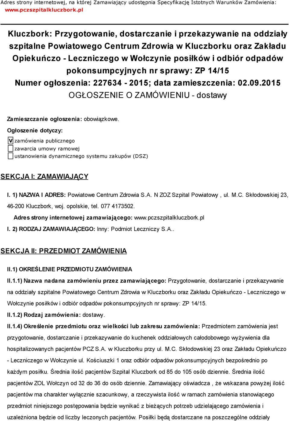 pokonsumpcyjnych nr sprawy: ZP 14/15 Numer ogłoszenia: 227634-2015; data zamieszczenia: 02.09.2015 OGŁOSZENIE O ZAMÓWIENIU - dostawy Zamieszczanie ogłoszenia: obowiązkowe.