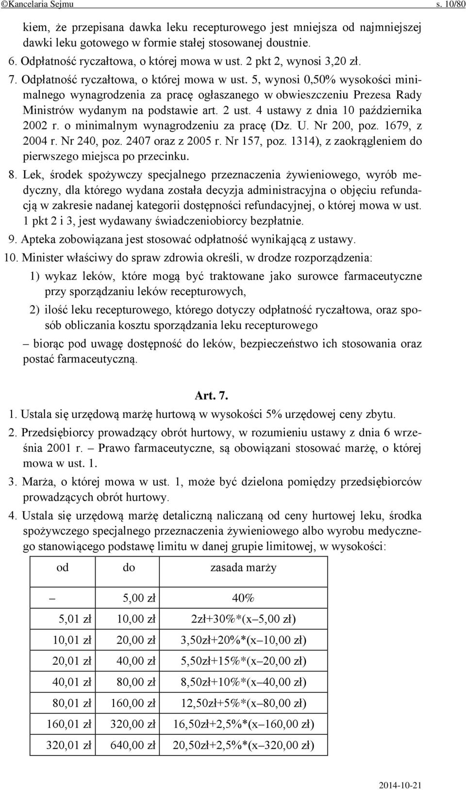 5, wynosi 0,50% wysokości minimalnego wynagrodzenia za pracę ogłaszanego w obwieszczeniu Prezesa Rady Ministrów wydanym na podstawie art. 2 ust. 4 ustawy z dnia 10 października 2002 r.