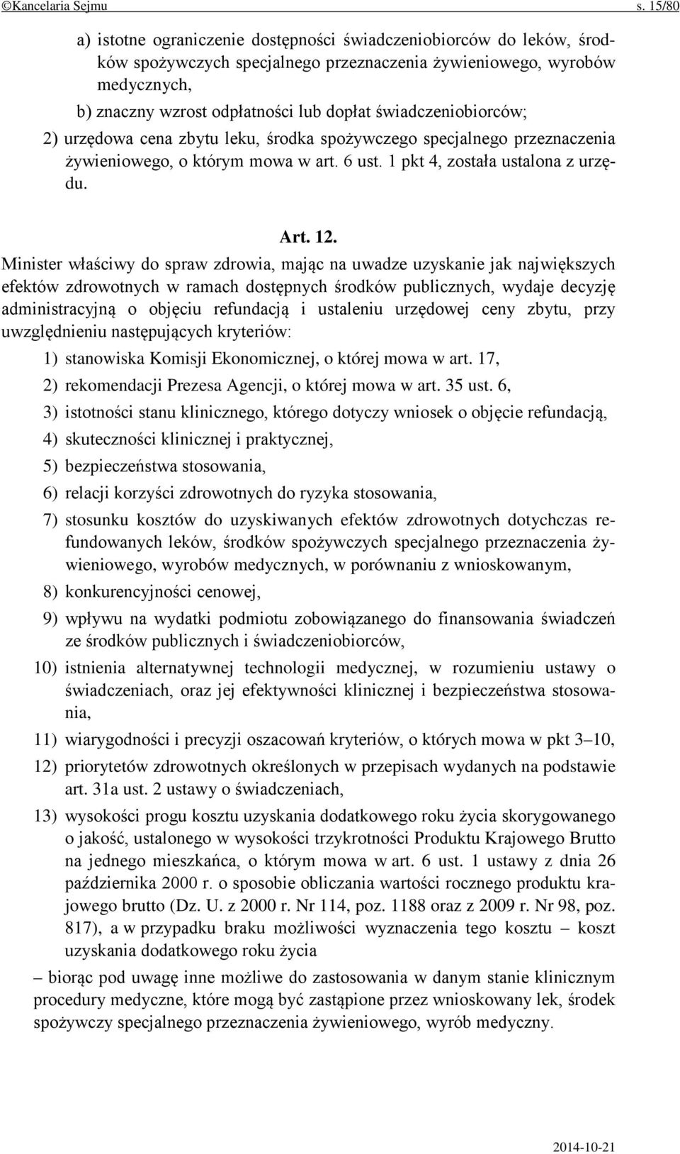 świadczeniobiorców; 2) urzędowa cena zbytu leku, środka spożywczego specjalnego przeznaczenia żywieniowego, o którym mowa w art. 6 ust. 1 pkt 4, została ustalona z urzędu. Art. 12.