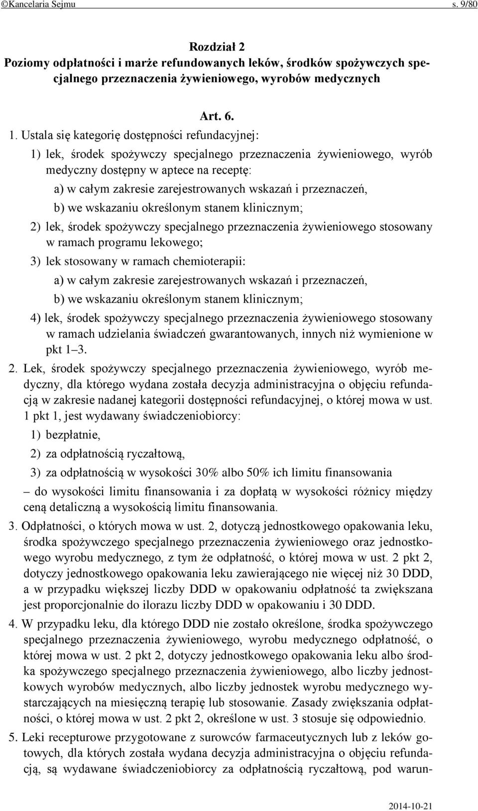 wskazań i przeznaczeń, b) we wskazaniu określonym stanem klinicznym; 2) lek, środek spożywczy specjalnego przeznaczenia żywieniowego stosowany w ramach programu lekowego; 3) lek stosowany w ramach