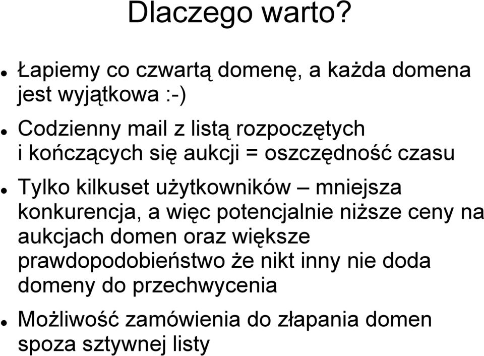 kończących się aukcji = oszczędność czasu Tylko kilkuset użytkowników mniejsza konkurencja, a więc