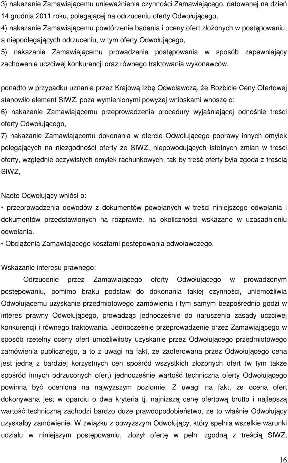 konkurencji oraz równego traktowania wykonawców, ponadto w przypadku uznania przez Krajową Izbę Odwoławczą, że Rozbicie Ceny Ofertowej stanowiło element SIWZ, poza wymienionymi powyżej wnioskami