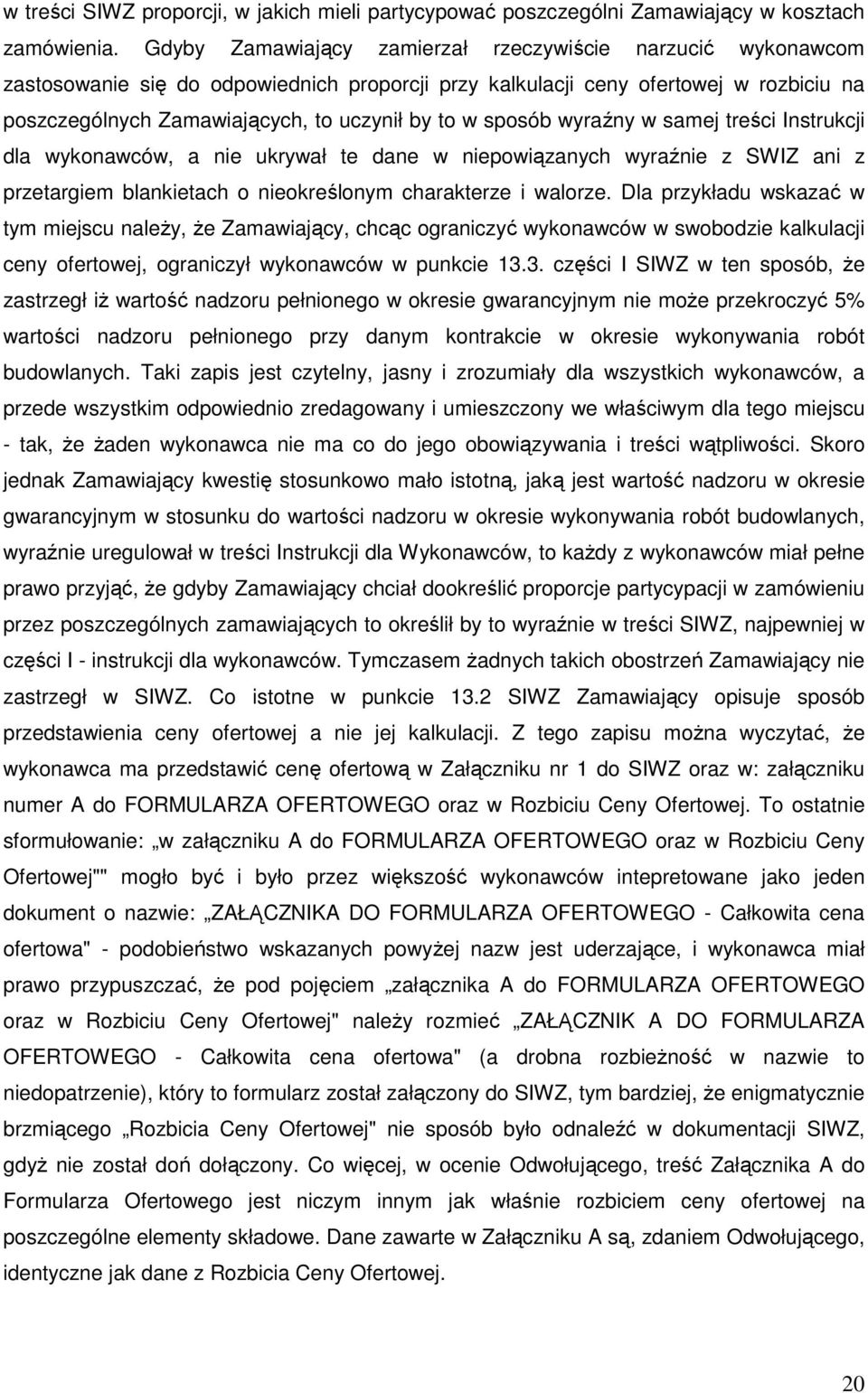 sposób wyraźny w samej treści Instrukcji dla wykonawców, a nie ukrywał te dane w niepowiązanych wyraźnie z SWIZ ani z przetargiem blankietach o nieokreślonym charakterze i walorze.