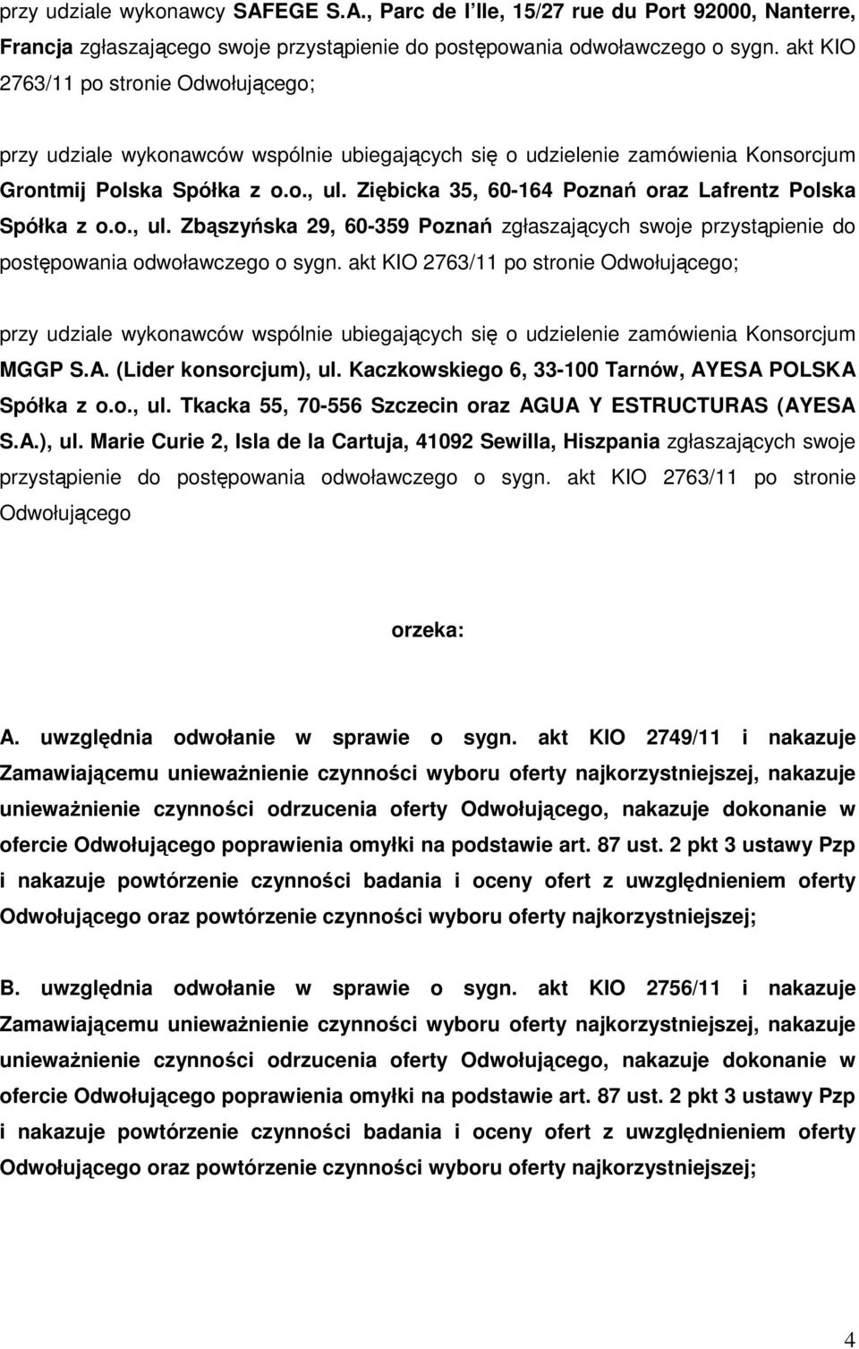 Ziębicka 35, 60-164 Poznań oraz Lafrentz Polska Spółka z o.o., ul. Zbąszyńska 29, 60-359 Poznań zgłaszających swoje przystąpienie do postępowania odwoławczego o sygn.