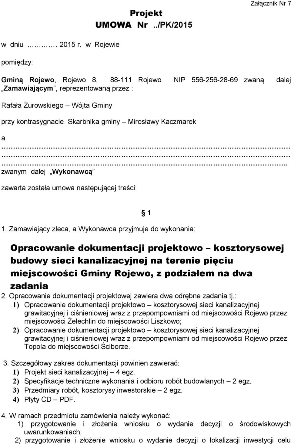 Mirosławy Kaczmarek a.. zwanym dalej Wykonawcą zawarta została umowa następującej treści: 1 1.