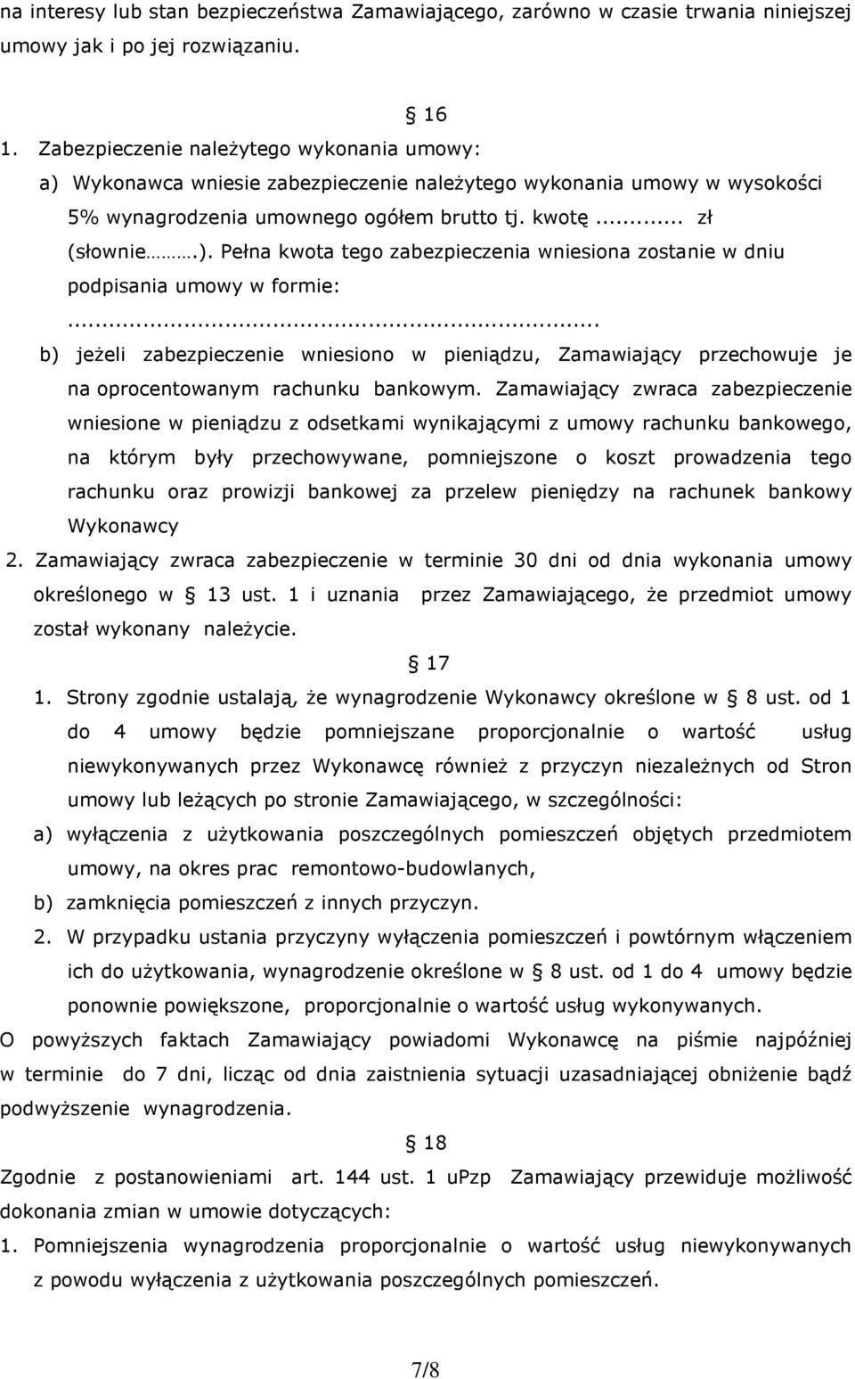 .. b) jeżeli zabezpieczenie wniesiono w pieniądzu, Zamawiający przechowuje je na oprocentowanym rachunku bankowym.