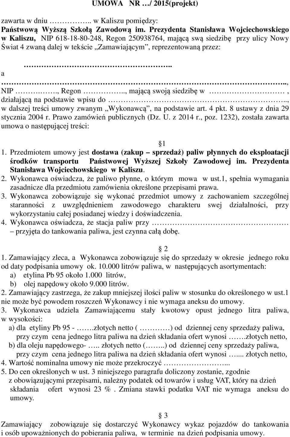 ., w dalszej treści umowy zwanym Wykonawcą, na podstawie art. 4 pkt. 8 ustawy z dnia 29 stycznia 2004 r. Prawo zamówień publicznych (Dz. U. z 2014 r., poz.