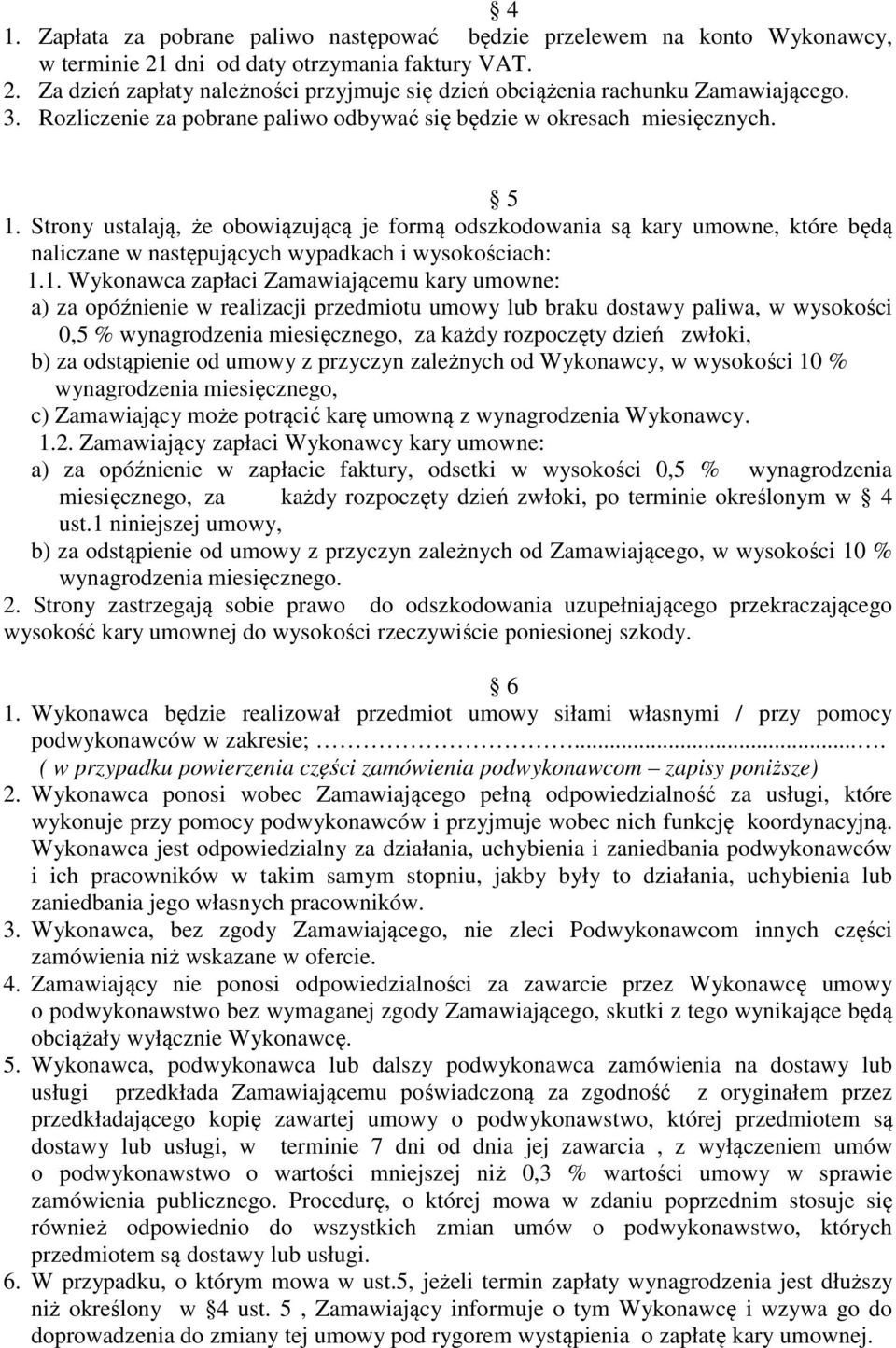 Strony ustalają, że obowiązującą je formą odszkodowania są kary umowne, które będą naliczane w następujących wypadkach i wysokościach: 1.