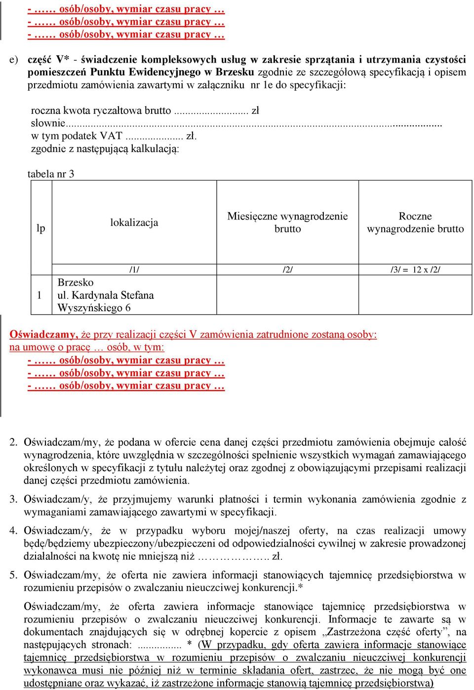 Kardynała Stefana Wyszyńskiego 6 // /2/ /3/ = 2 x /2/ Oświadczamy, że przy realizacji części V zamówienia zatrudnione zostaną osoby: 2.