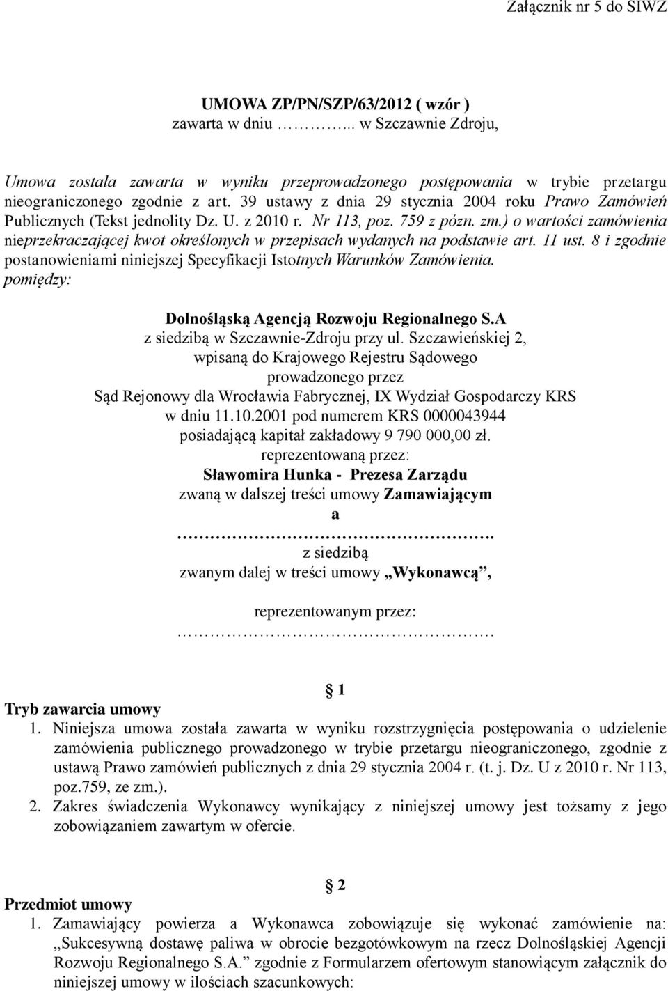 39 ustawy z dnia 29 stycznia 2004 roku Prawo Zamówień Publicznych (Tekst jednolity Dz. U. z 2010 r. Nr 113, poz. 759 z pózn. zm.