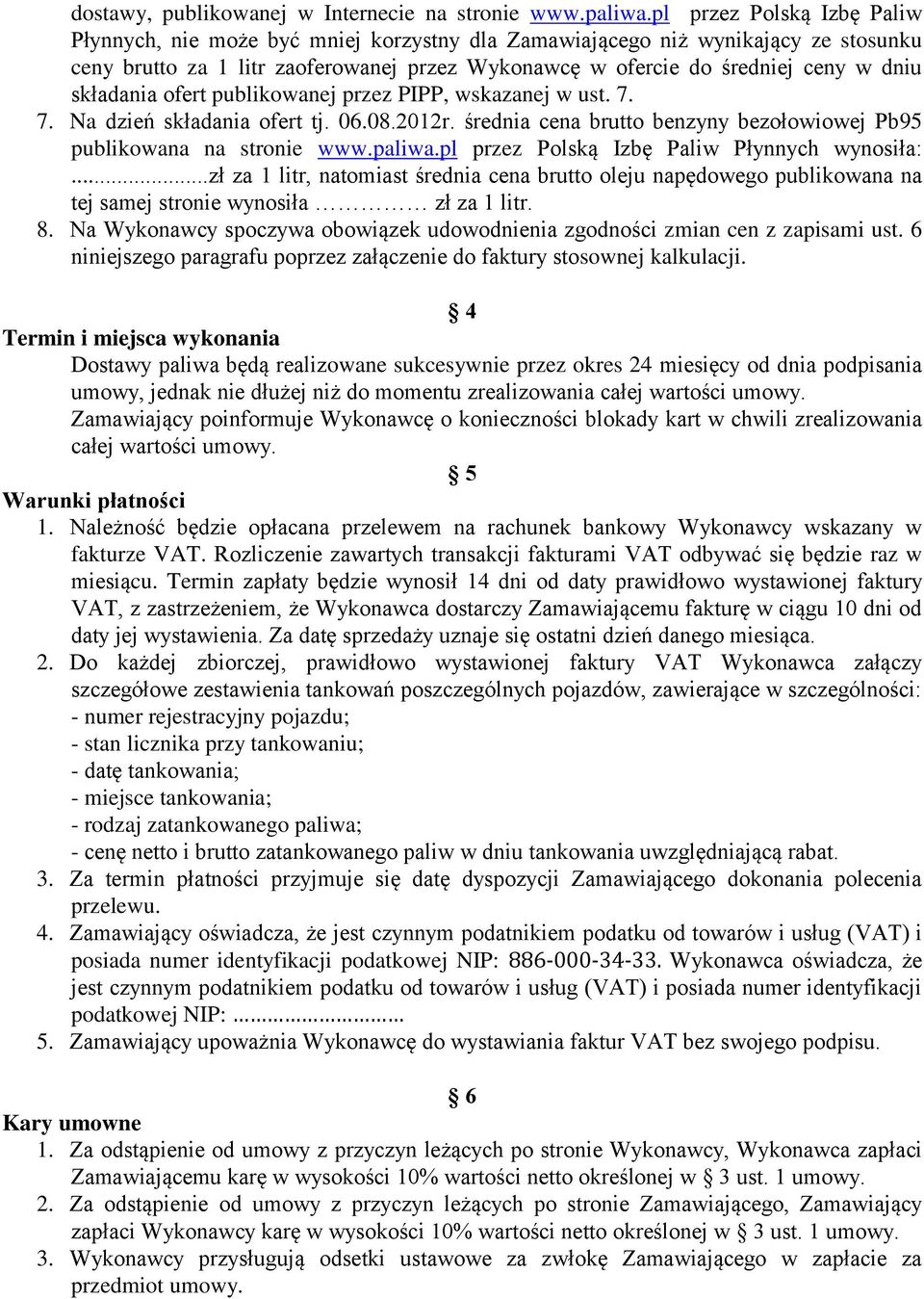 składania ofert publikowanej przez PIPP, wskazanej w ust. 7. 7. Na dzień składania ofert tj. 06.08.2012r. średnia cena brutto benzyny bezołowiowej Pb95 publikowana na stronie www.paliwa.