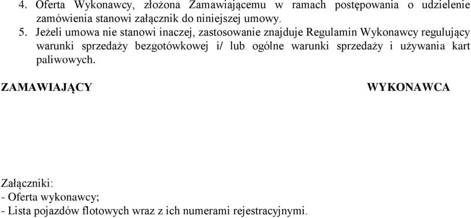 Jeżeli umowa nie stanowi inaczej, zastosowanie znajduje Regulamin Wykonawcy regulujący warunki sprzedaży