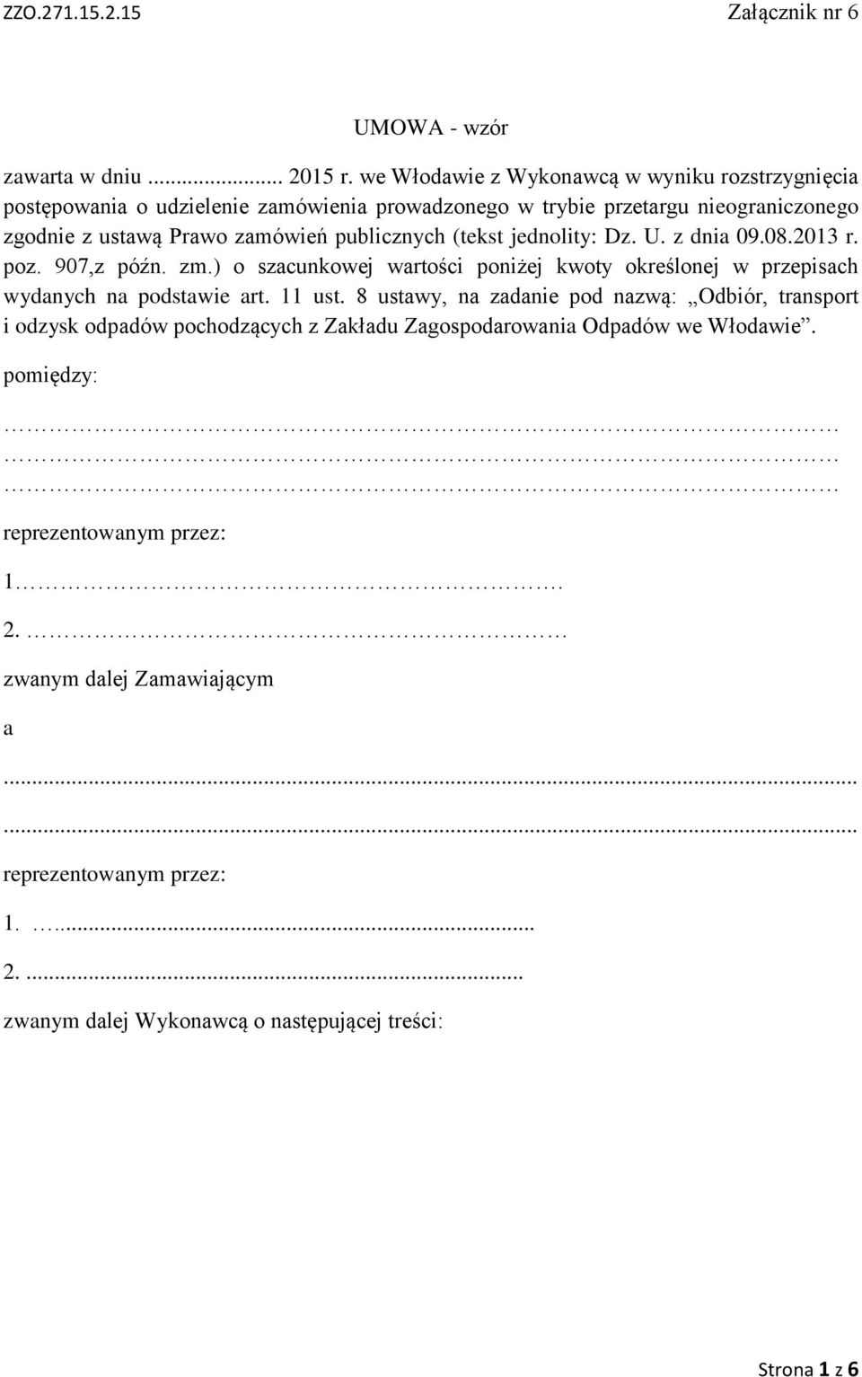 publicznych (tekst jednolity: Dz. U. z dnia 09.08.2013 r. poz. 907,z późn. zm.) o szacunkowej wartości poniżej kwoty określonej w przepisach wydanych na podstawie art.