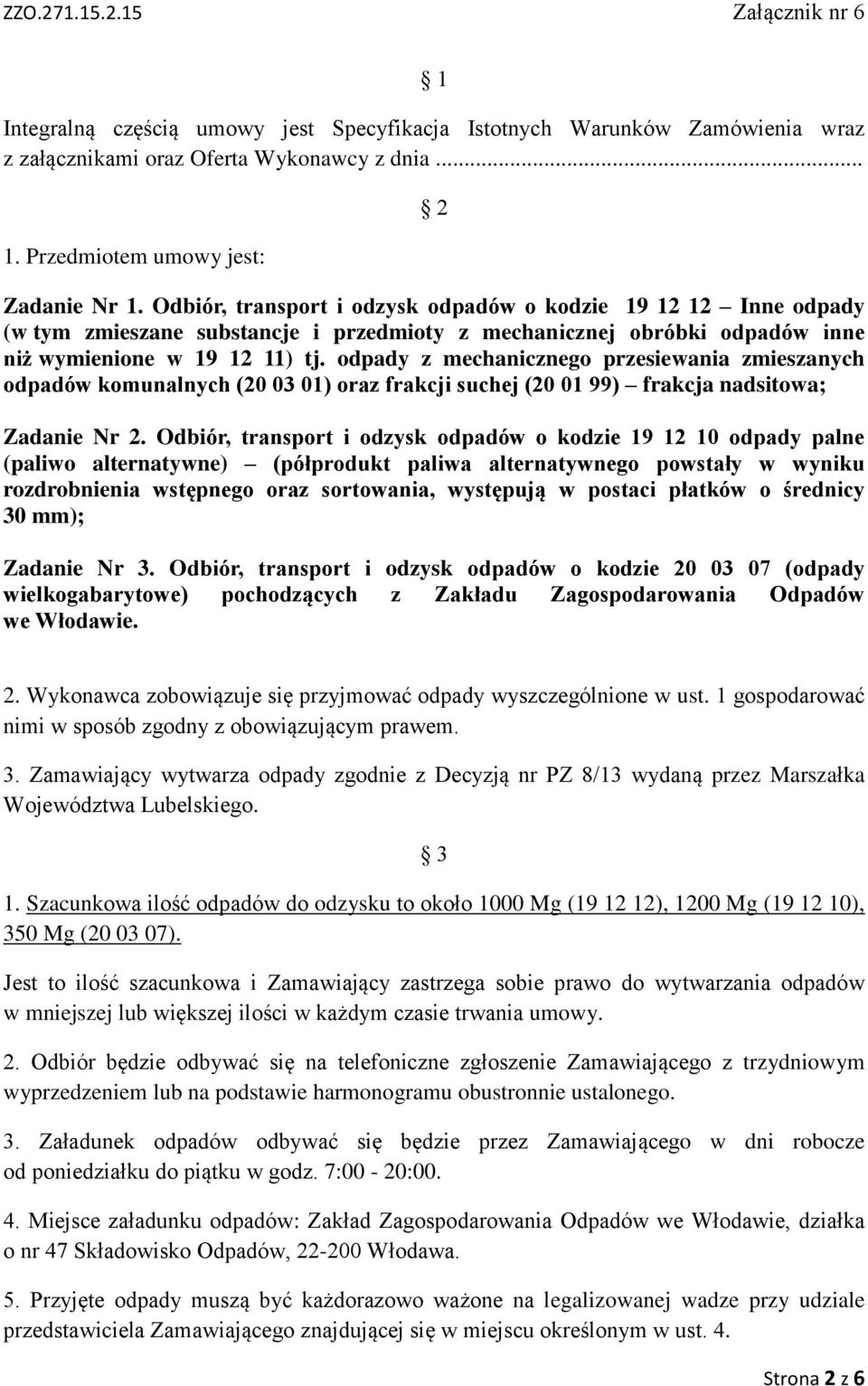 odpady z mechanicznego przesiewania zmieszanych odpadów komunalnych (20 03 01) oraz frakcji suchej (20 01 99) frakcja nadsitowa; Zadanie Nr 2.