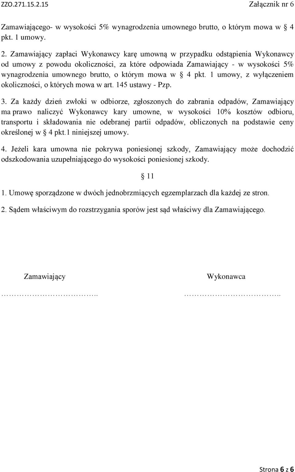 mowa w 4 pkt. 1 umowy, z wyłączeniem okoliczności, o których mowa w art. 145 ustawy - Pzp. 3.