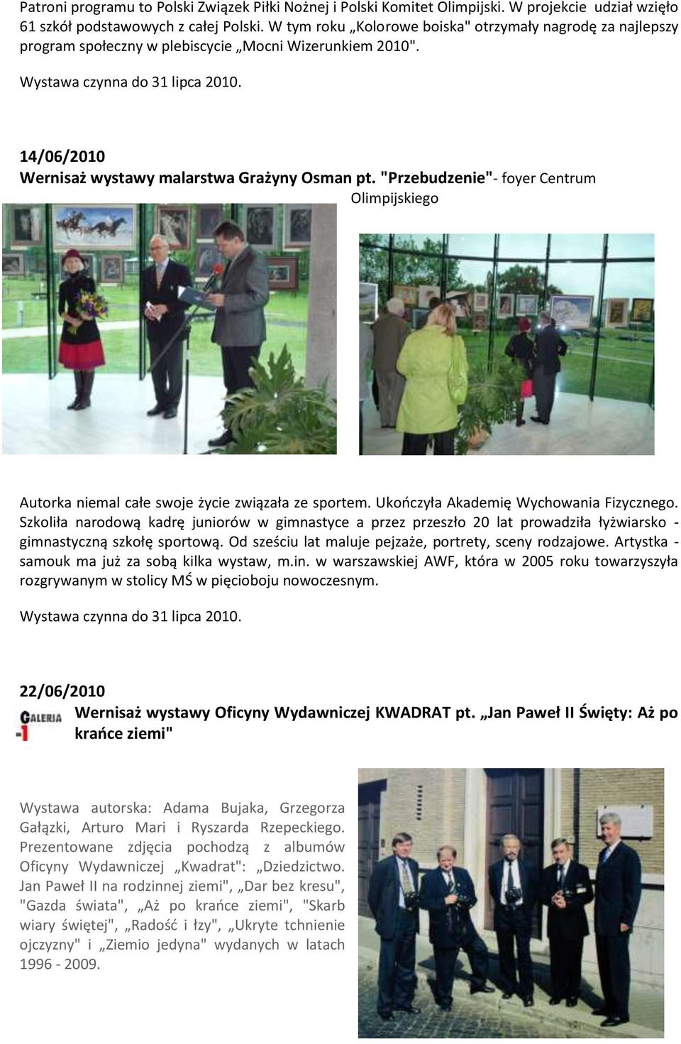 14/06/2010 Wernisaż wystawy malarstwa Grażyny Osman pt. "Przebudzenie"- foyer Centrum Olimpijskiego Autorka niemal całe swoje życie związała ze sportem. Ukończyła Akademię Wychowania Fizycznego.