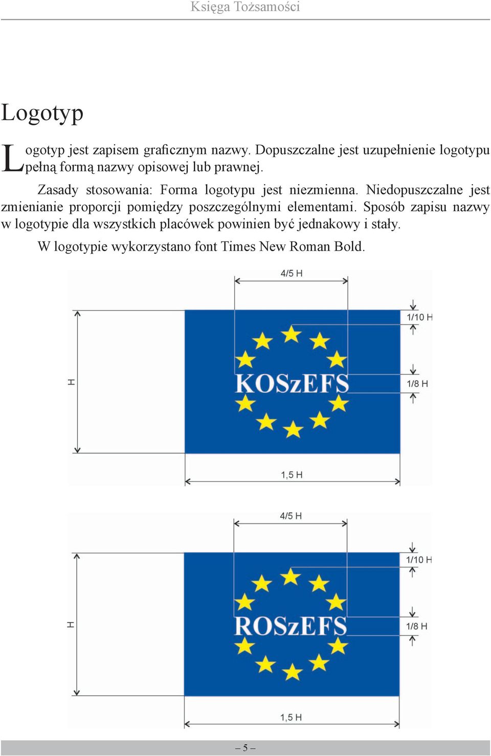 Zasady stosowania: Forma logotypu jest niezmienna.