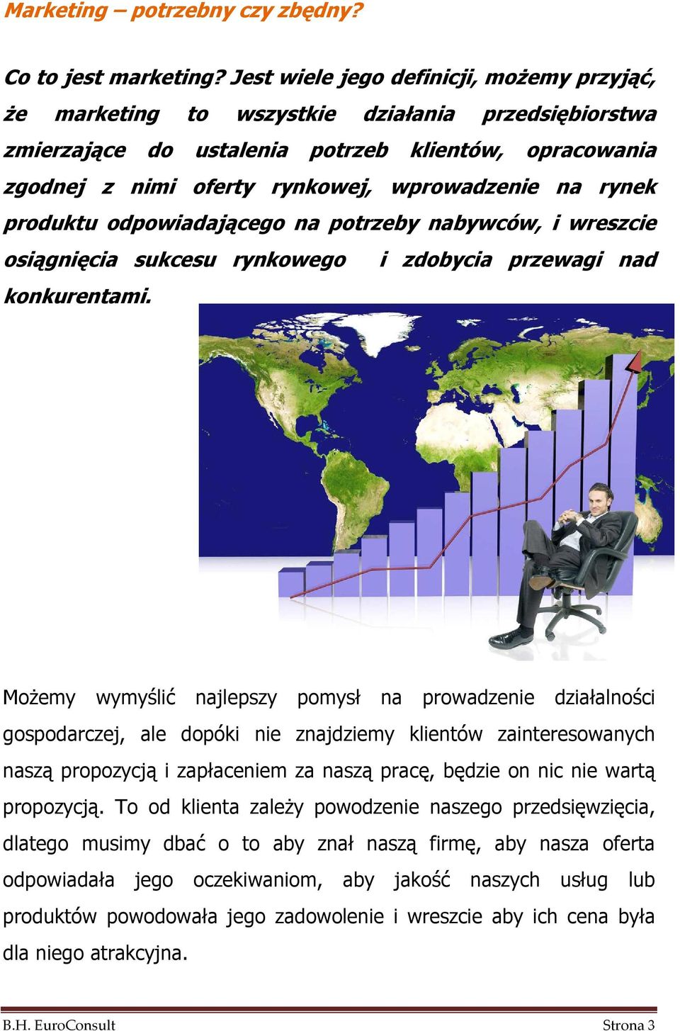 rynek produktu odpowiadającego na potrzeby nabywców, i wreszcie osiągnięcia sukcesu rynkowego i zdobycia przewagi nad konkurentami.