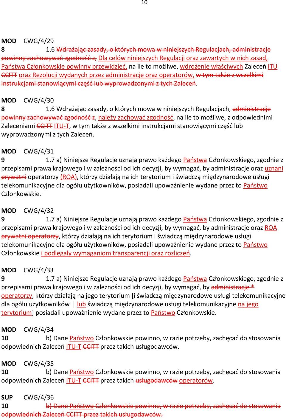 przewidzieć, na ile to możliwe, wdrożenie właściwych Zaleceń ITU CCITT oraz Rezolucji wydanych przez administracje oraz operatorów, w tym także z wszelkimi instrukcjami stanowiącymi część lub