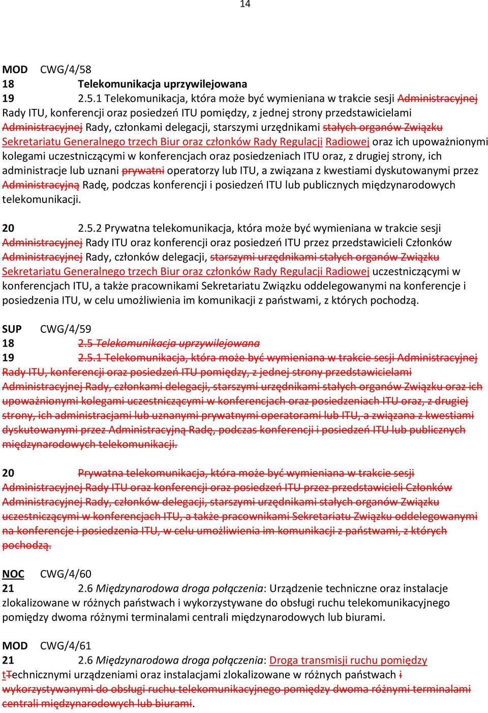 1 Telekomunikacja, która może być wymieniana w trakcie sesji Administracyjnej Rady ITU, konferencji oraz posiedzeń ITU pomiędzy, z jednej strony przedstawicielami Administracyjnej Rady, członkami