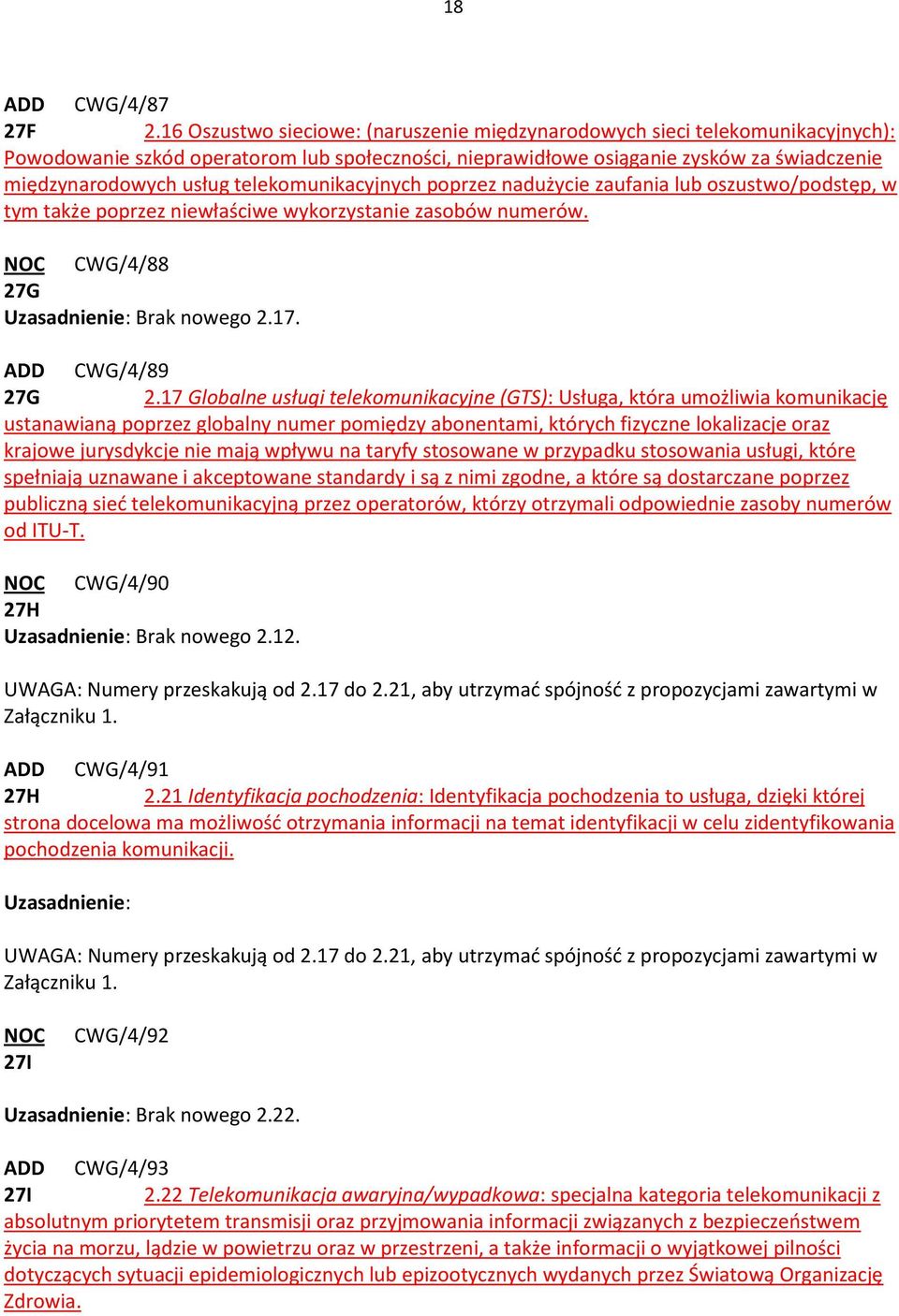 telekomunikacyjnych poprzez nadużycie zaufania lub oszustwo/podstęp, w tym także poprzez niewłaściwe wykorzystanie zasobów numerów. NOC CWG/4/88 27G Uzasadnienie: Brak nowego 2.17. ADD CWG/4/89 27G 2.