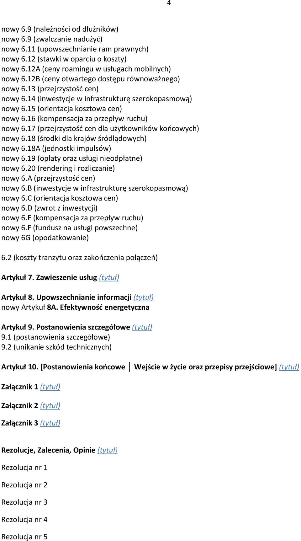 15 (orientacja kosztowa cen) nowy 6.16 (kompensacja za przepływ ruchu) nowy 6.17 (przejrzystość cen dla użytkowników końcowych) nowy 6.18 (środki dla krajów śródlądowych) nowy 6.