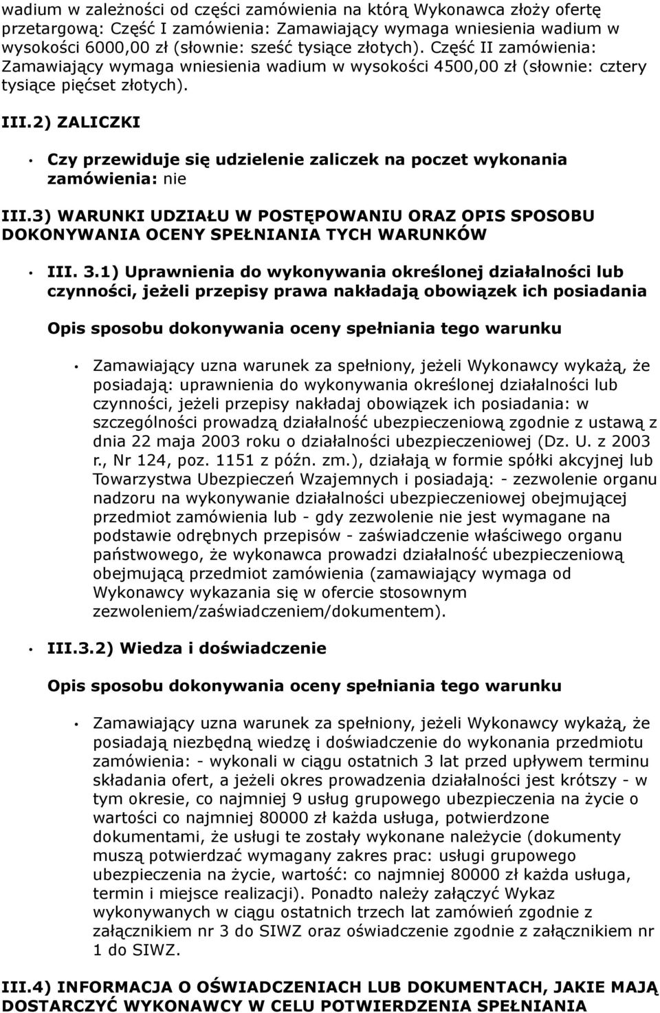 2) ZALICZKI Czy przewiduje się udzielenie zaliczek na poczet wykonania zamówienia: nie III.3) WARUNKI UDZIAŁU W POSTĘPOWANIU ORAZ OPIS SPOSOBU DOKONYWANIA OCENY SPEŁNIANIA TYCH WARUNKÓW III. 3.