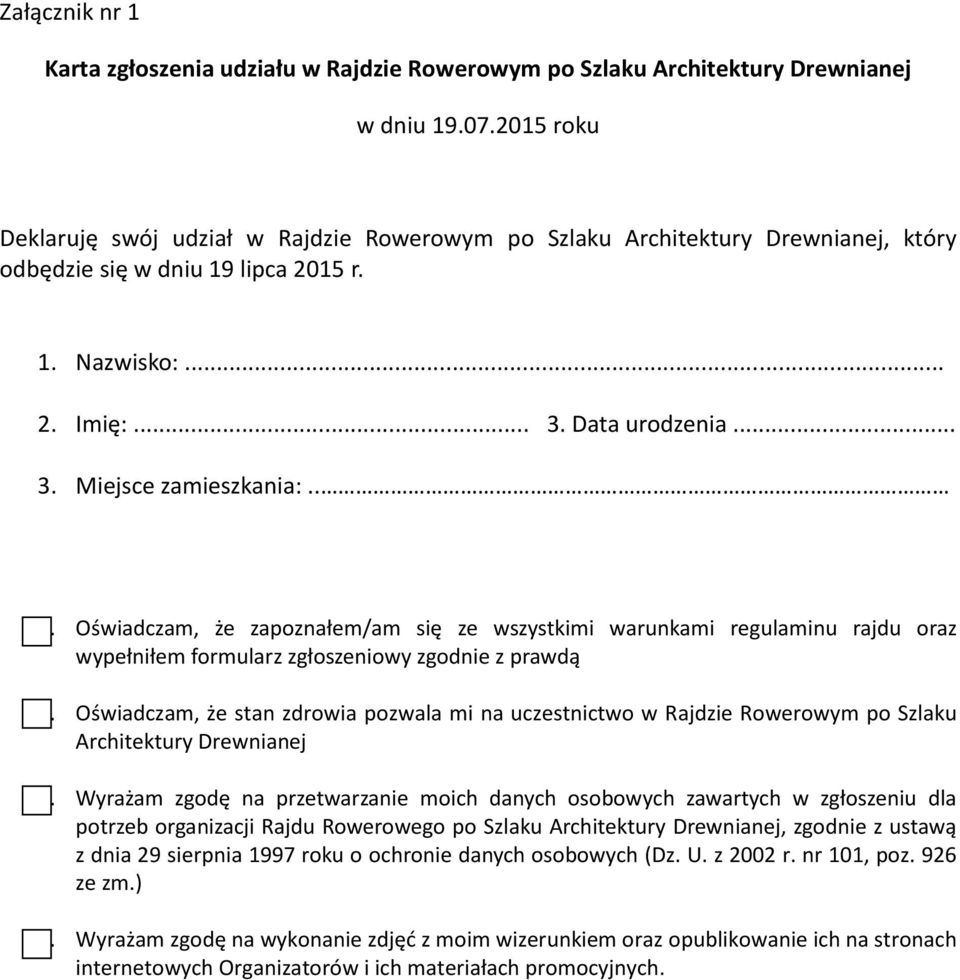 . 4. Oświadczam, że zapoznałem/am się ze wszystkimi warunkami regulaminu rajdu oraz wypełniłem formularz zgłoszeniowy zgodnie z prawdą 5.