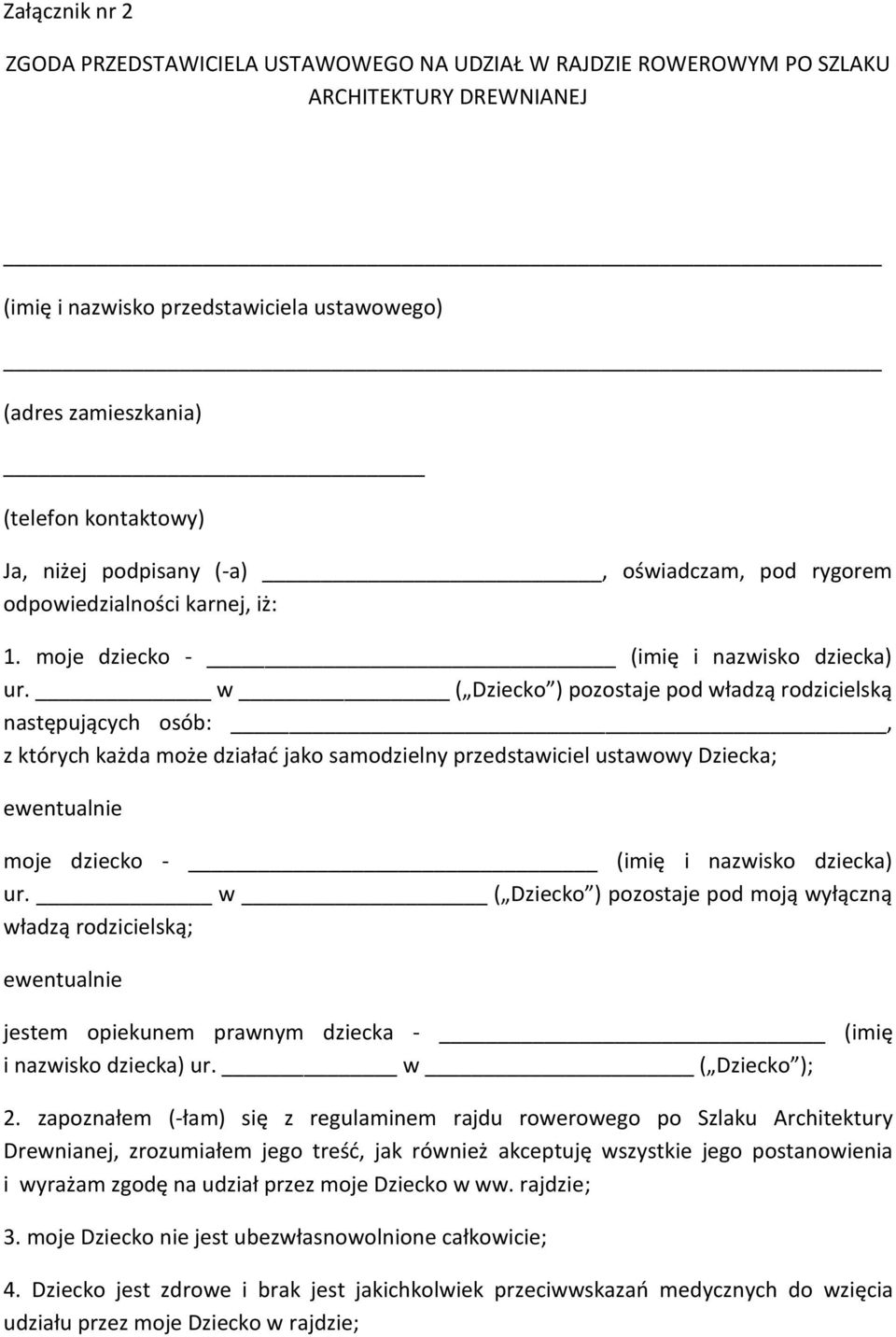 w ( Dziecko ) pozostaje pod władzą rodzicielską następujących osób:, z których każda może działać jako samodzielny przedstawiciel ustawowy Dziecka; ewentualnie moje dziecko - (imię i nazwisko