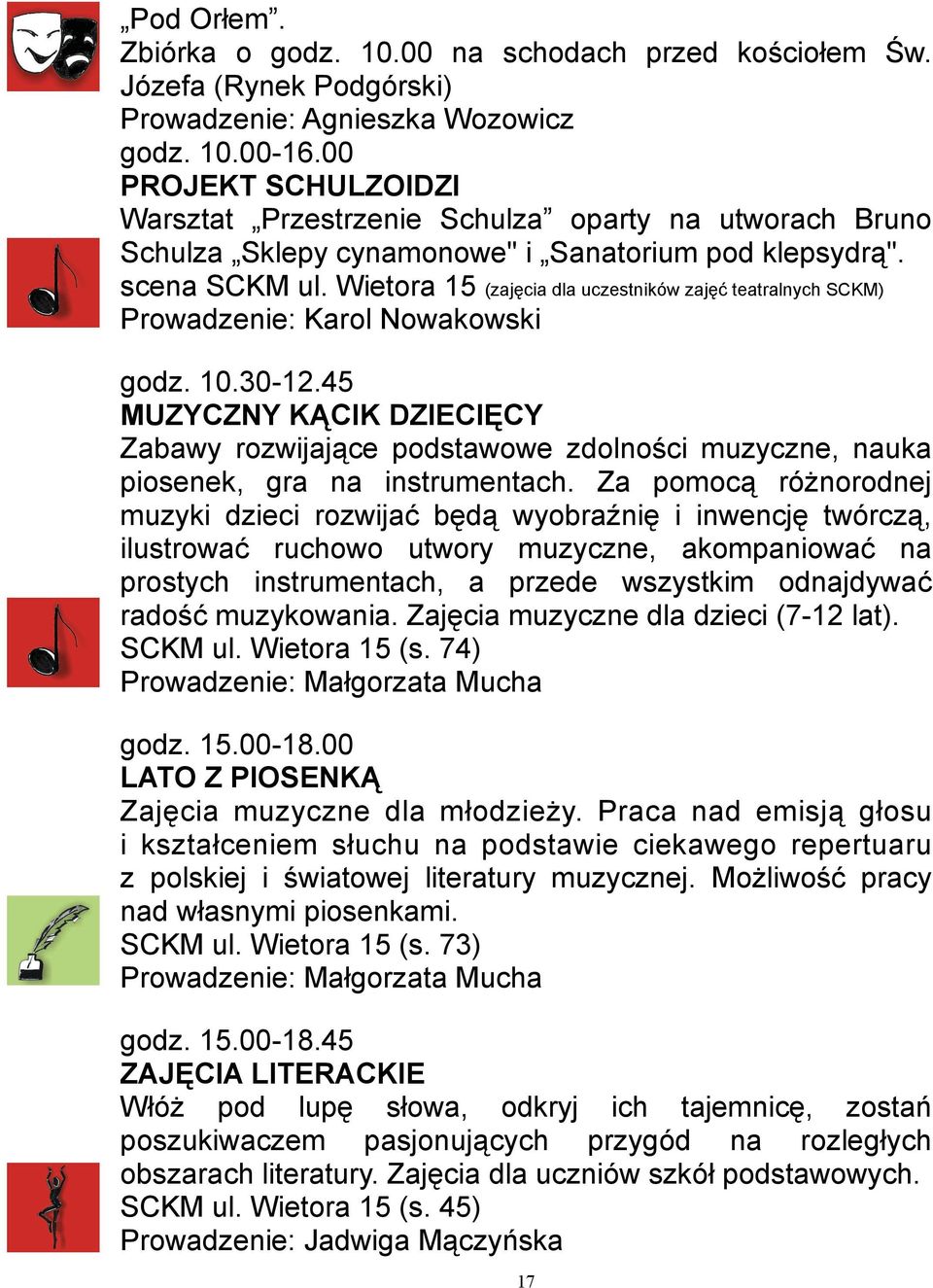 Wietora 15 (zajęcia dla uczestników zajęć teatralnych SCKM) Prowadzenie: Karol Nowakowski godz. 10.30-12.