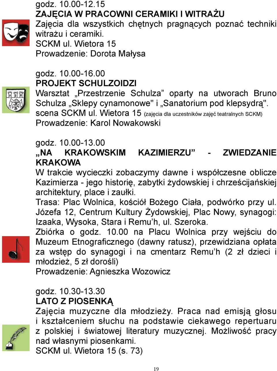 Wietora 15 (zajęcia dla uczestników zajęć teatralnych SCKM) Prowadzenie: Karol Nowakowski godz. 10.00-13.