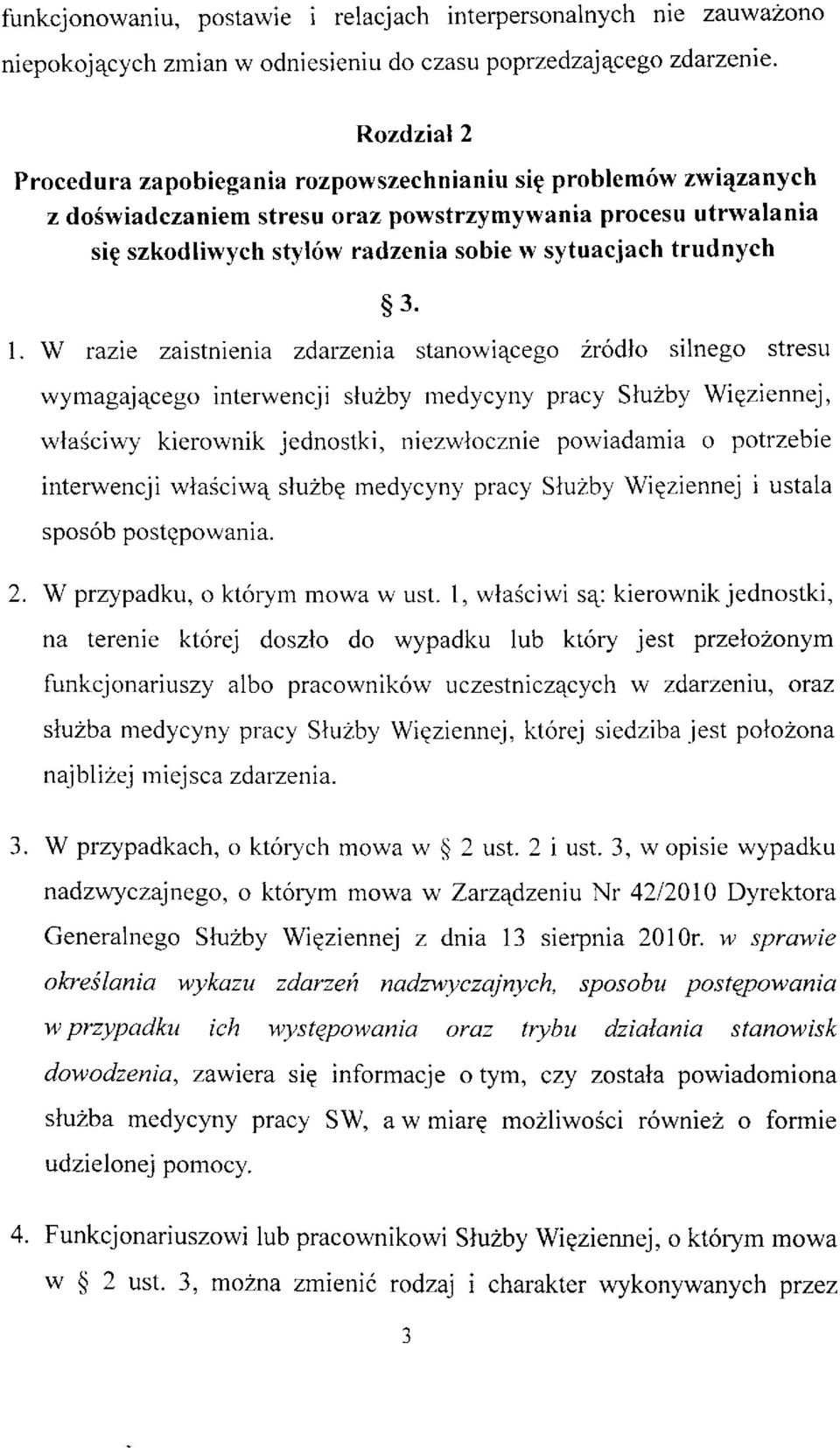 W razie zaistnienia zdarzenia stanowiqcego zr6dlo silnego stresu wymagajqcego interwencji sluzby rnedycyny pracy Slu2by Wiqziennej, wlasciwy kierorvnik jednostki, niezwlocznie porviadamia o potrzebie