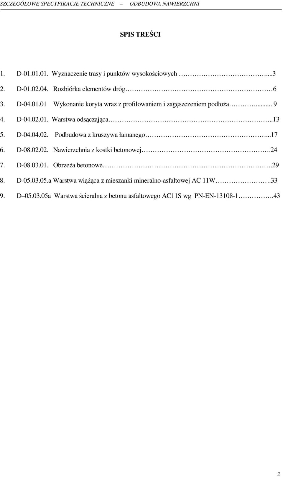 24 7. D-08.03.01. Obrzeża betonowe.29 8. D-05.03.05.a Warstwa wiążąca z mieszanki mineralno-asfaltowej AC 11W.33 9. D 05.03.05a Warstwa ścieralna z betonu asfaltowego AC11S wg PN-EN-13108-1.