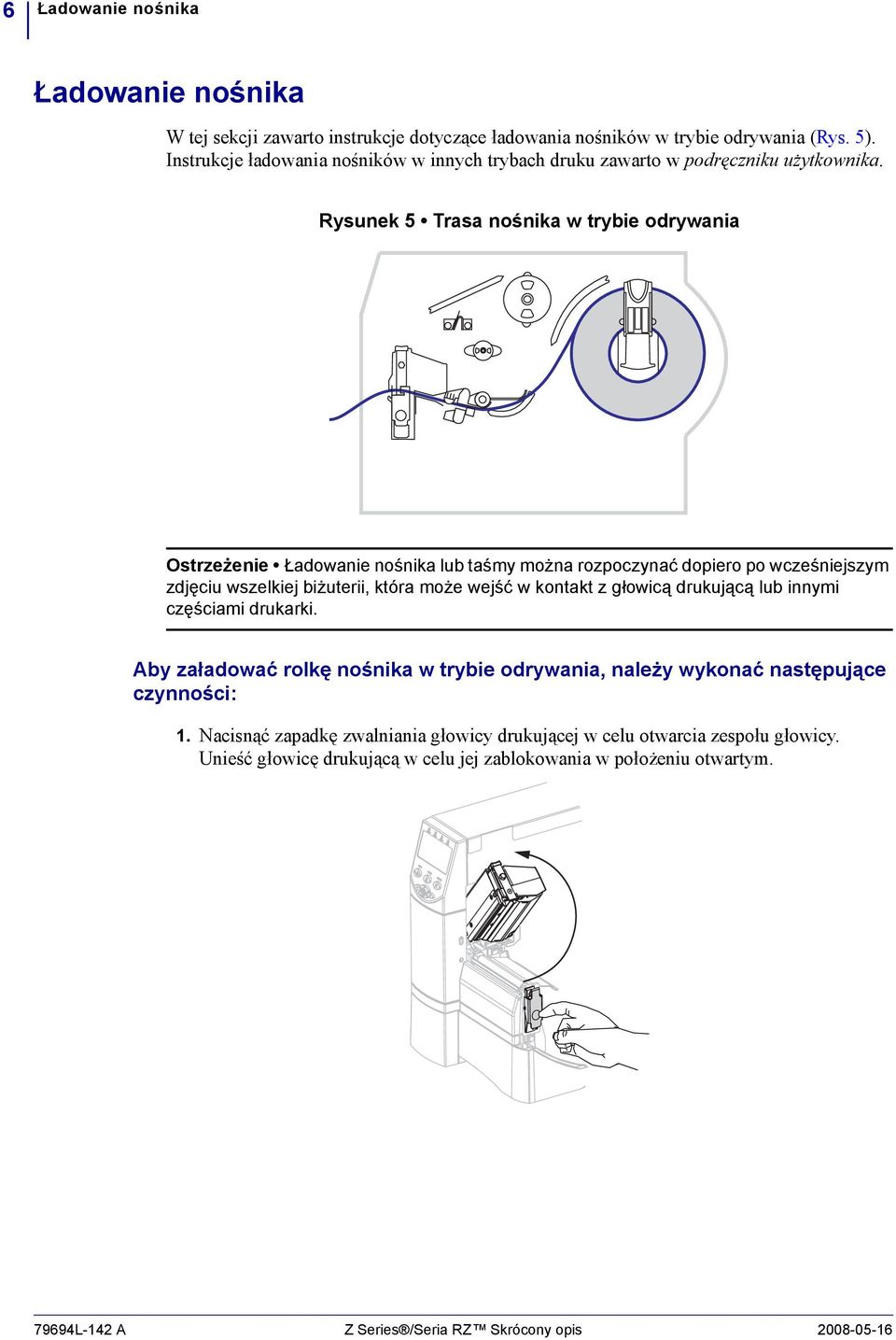 Rysunek 5 Trasa nośnika w trybie odrywania Ostrzeżenie Ładowanie nośnika lub taśmy można rozpoczynać dopiero po wcześniejszym zdjęciu wszelkiej biżuterii, która może wejść w kontakt z