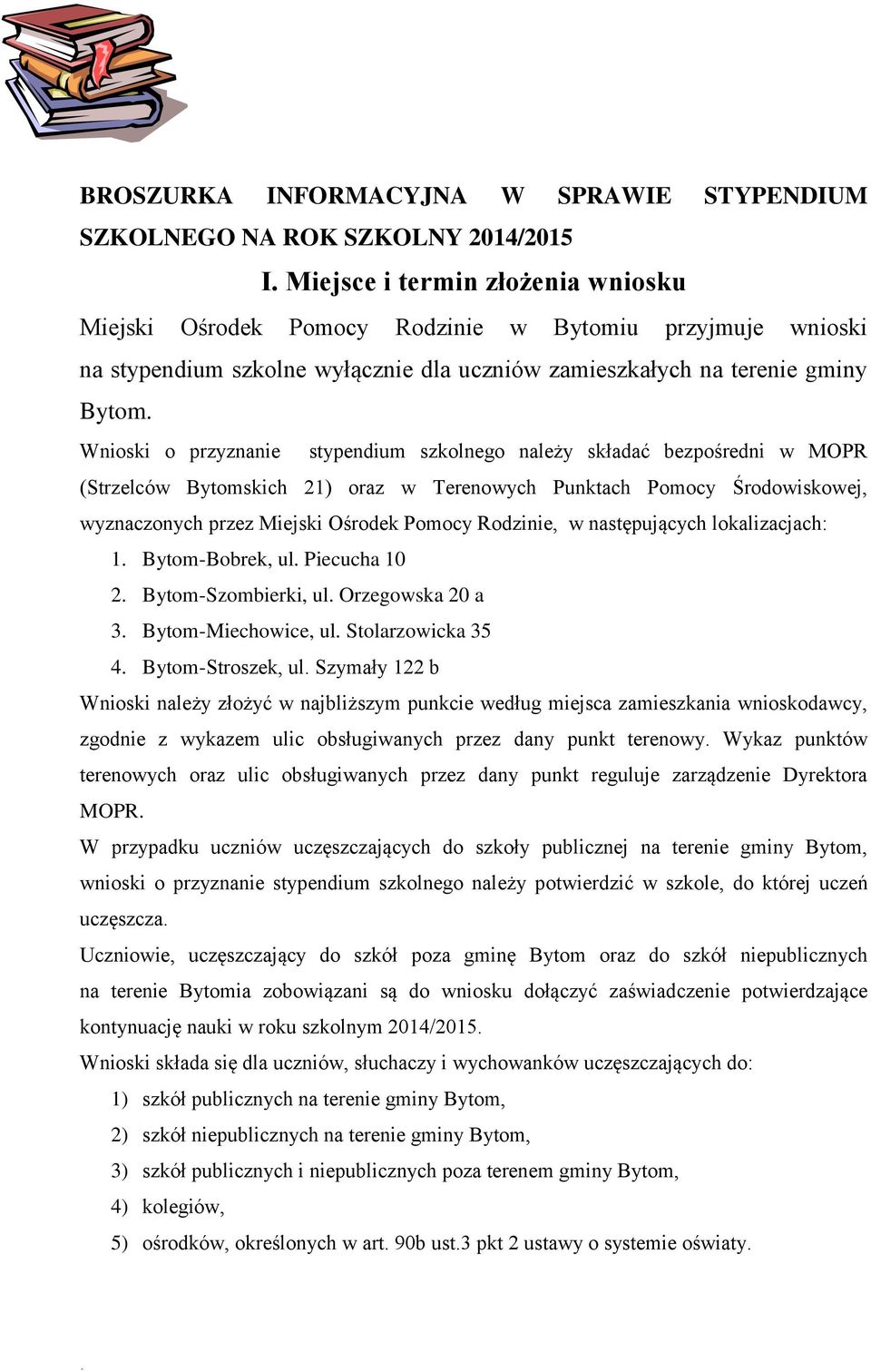 Środowiskowej, wyznaczonych przez Miejski Ośrodek Pomocy Rodzinie, w następujących lokalizacjach: 1 Bytom-Bobrek, ul Piecucha 10 2 Bytom-Szombierki, ul Orzegowska 20 a 3 Bytom-Miechowice, ul