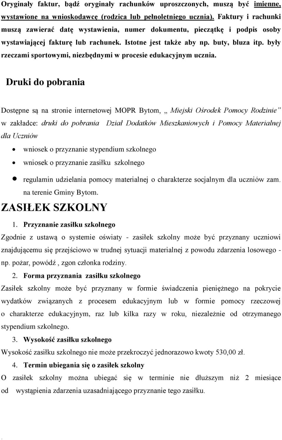 Dostępne są na stronie internetowej MOPR Bytom, Miejski Ośrodek Pomocy Rodzinie w zakładce: druki do pobrania Dział Dodatków Mieszkaniowych i Pomocy Materialnej dla Uczniów wniosek o przyznanie