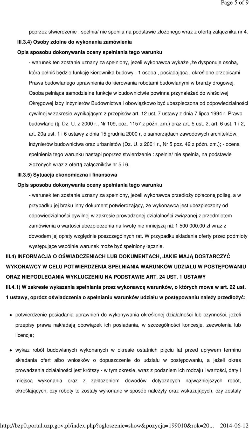 będzie funkcję kierownika budowy - 1 osoba, posiadająca, określone przepisami Prawa budowlanego uprawnienia do kierowania robotami budowlanymi w branży drogowej.