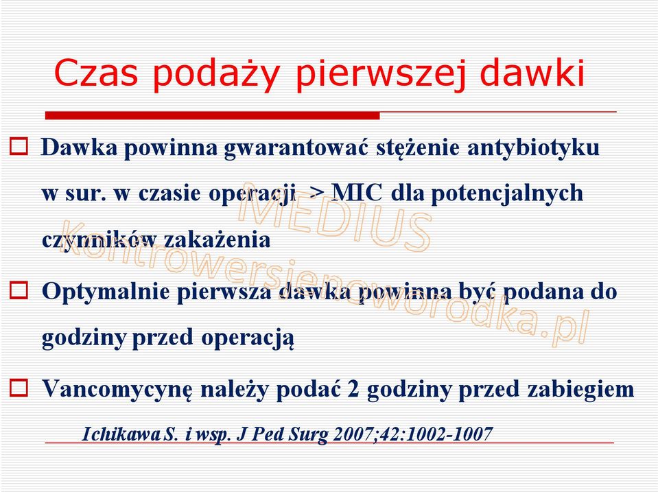 pierwsza dawka powinna być podana do godziny przed operacją Vancomycynę należy