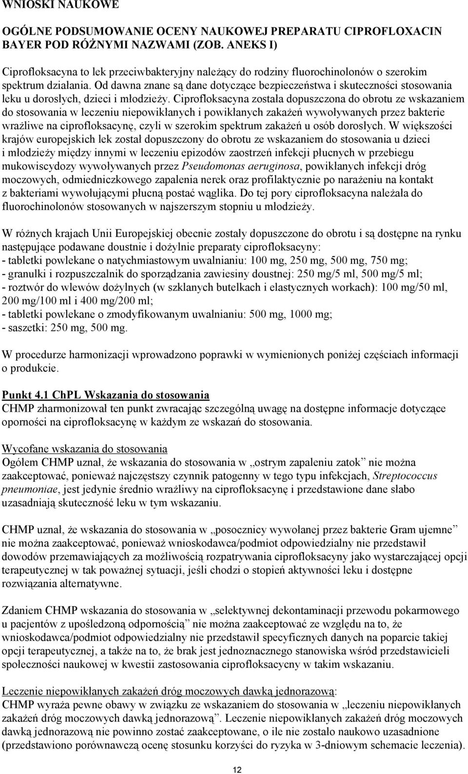 Od dawna znane są dane dotyczące bezpieczeństwa i skuteczności stosowania leku u dorosłych, dzieci i młodzieży.