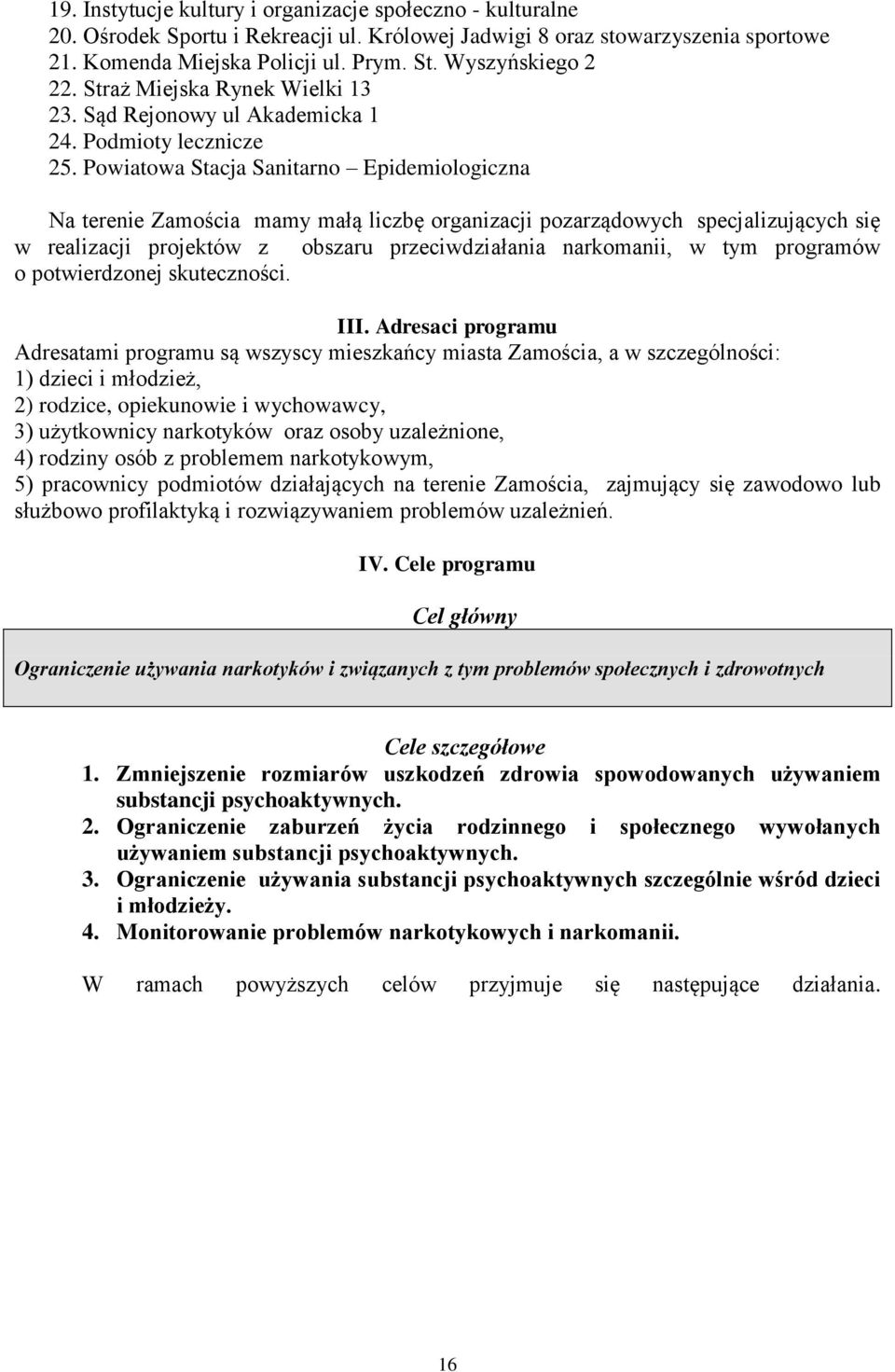 Powiatowa Stacja Sanitarno Epidemiologiczna Na terenie Zamościa mamy małą liczbę organizacji pozarządowych specjalizujących się w realizacji projektów z obszaru przeciwdziałania narkomanii, w tym