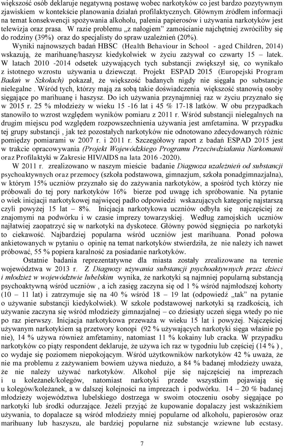 W razie problemu z nałogiem zamościanie najchętniej zwróciliby się do rodziny (39%) oraz do specjalisty do spraw uzależnień (20%).