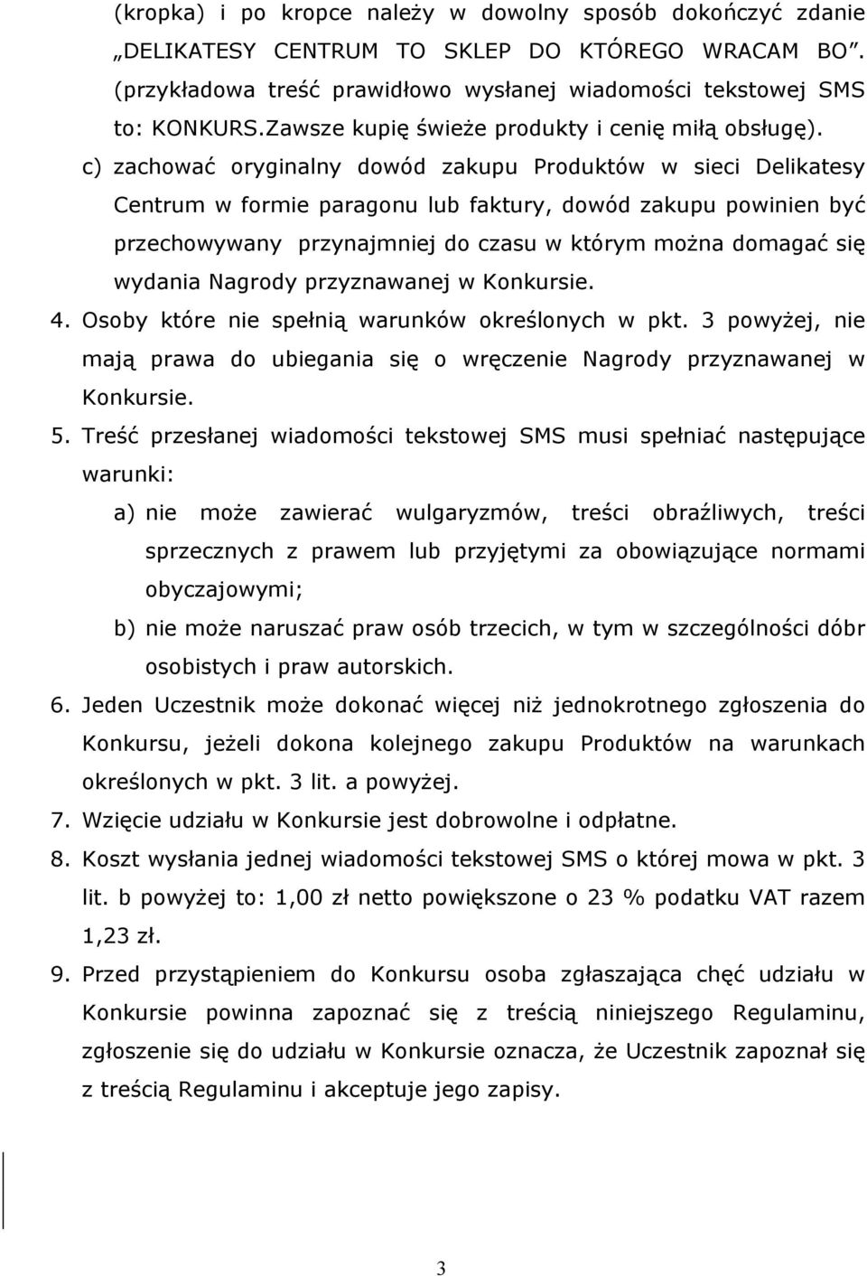 c) zachować oryginalny dowód zakupu Produktów w sieci Delikatesy Centrum w formie paragonu lub faktury, dowód zakupu powinien być przechowywany przynajmniej do czasu w którym można domagać się