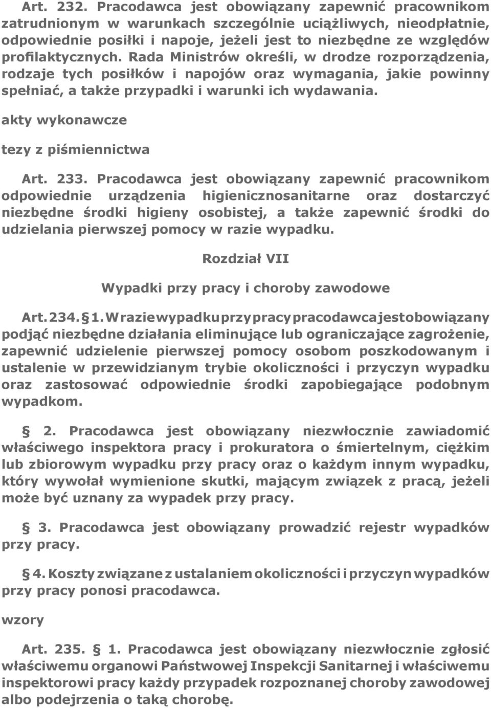 Rada Ministrów określi, w drodze rozporządzenia, rodzaje tych posiłków i napojów oraz wymagania, jakie powinny spełniać, a także przypadki i warunki ich wydawania. Art. 233.