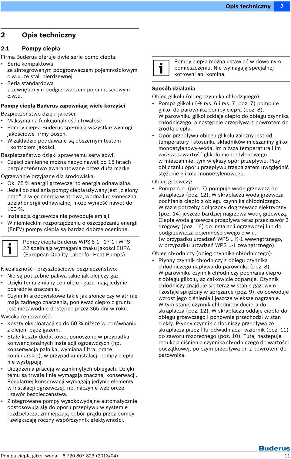 W zakładzie poddawane są obszernym testom i kontrolom jakości. Bezpieczeństwo dzięki sprawnemu serwisowi: Części zamienne można nabyć nawet po latach bezpieczeństwo gwarantowane przez dużą markę.