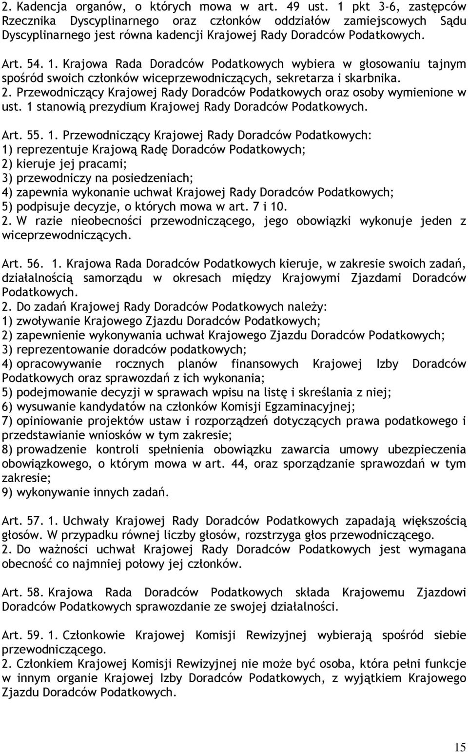 Krajowa Rada Doradców Podatkowych wybiera w głosowaniu tajnym spośród swoich członków wiceprzewodniczących, sekretarza i skarbnika. 2.