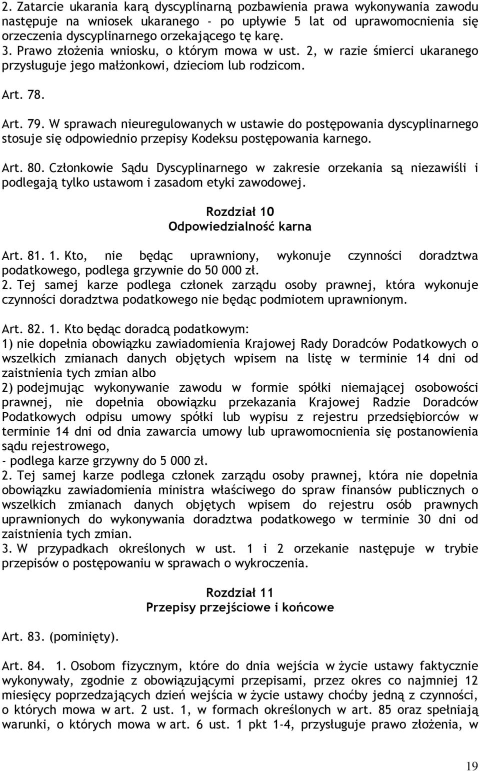 W sprawach nieuregulowanych w ustawie do postępowania dyscyplinarnego stosuje się odpowiednio przepisy Kodeksu postępowania karnego. Art. 80.