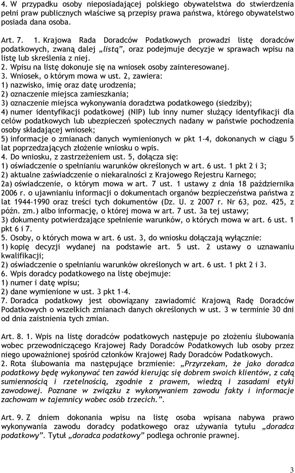 Wpisu na listę dokonuje się na wniosek osoby zainteresowanej. 3. Wniosek, o którym mowa w ust.